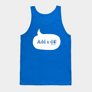 Add a d4! (white) Tank Top